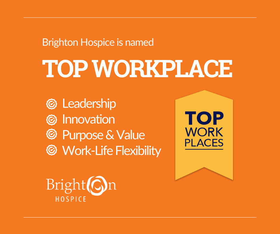 Brighton Hospice has been recognized with four national Top Workplace awards. Brighton Hospice has been recognized with four national Top Workplace awards.