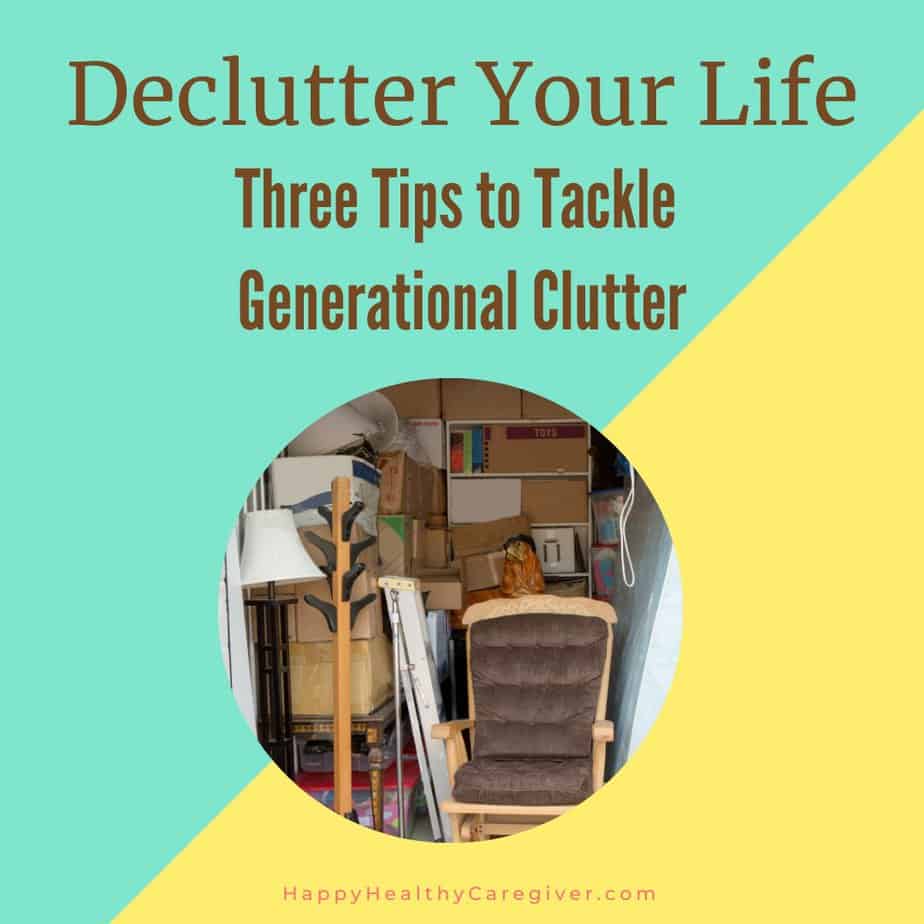3 Tips to Tackle Generational Clutter 3 Tips to Tackle Generational Clutter
