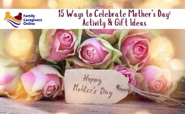 15 Ways to Celebrate Mother’s Day: Activity and Gift Ideas 15 Ways to Celebrate Mother’s Day: Activity and Gift Ideas