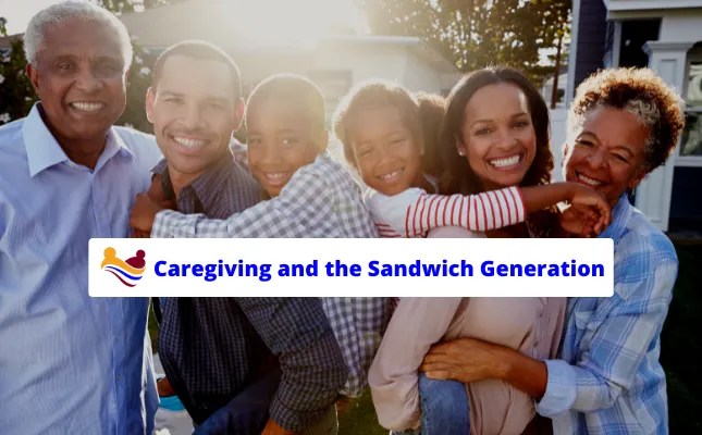 Caregiving and the Sandwich Generation Caregiving and the Sandwich Generation